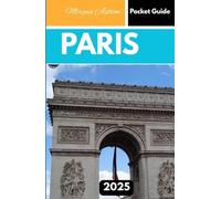 PARIS POCKET GUIDE 2025: City Secrets, Timeless Beauty, and Local Tips for the Curious Explorer