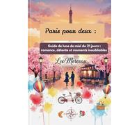 Paris pour deux: Un guide lune de miel de 21 jours à la romance, à la détente et à des moments inoubliables