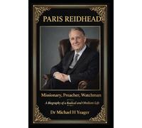 Paris Reidhead - Missionary, Preacher, Watchman: A Biography of a Radical and Obedient Life