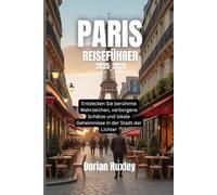 PARIS REISEFÜHRER 2025_2026: Entdecken Sie berühmte Wahrzeichen, verborgene Schätze und lokale Geheimnisse in der Stadt der Lichter