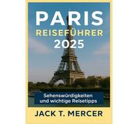 PARIS REISEFÜHRER 2025: Sehenswürdigkeiten und wichtige Reisetipps