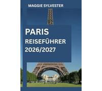 PARIS REISEFÜHRER 2026/2027: Entdecken Sie den Eiffelturm, das Louvre-Museum, Notre-Dame, Montmartre und Seine-Flusskreuzfahrten, mit Karte und familienfreundlichen Attraktionen.