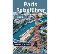 Paris Reiseführer 2026: Den Geist einer Stadt wiederentdecken, in der jede Gasse Geschichte flüstert und jeder Sonnenuntergang sich wie Kunst anfühlt