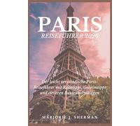Paris-Reiseführer 2026: Der leicht verständliche Paris-Reiseführer mit Reisetipps, Geheimtipps und cleveren Routenvorschlägen
