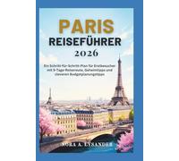 PARIS-REISEFÜHRER 2026: Ein Schritt-für-Schritt-Plan für Erstbesucher mit 5-Tage-Reiseroute, Geheimtipps und cleveren Budgetplanungstipps