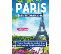 Paris Reiseführer 2026: Einfache Route für eine stressfreie Reise, Budgettipps und Top-Sehenswürdigkeiten