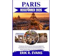 PARIS REISEFÜHRER 2026: Entdecken Sie berühmte Sehenswürdigkeiten, versteckte Orte, kulinarische Köstlichkeiten und lokale Geheimtipps im Herzen Frankreichs