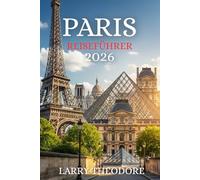 PARIS REISEFÜHRER 2026: Entdecken Sie die Geheimnisse von Paris: Der vollständige Reiseführer 2026: Insider-Tipps, Orte, die man unbedingt besuchen muss, versteckte Juwelen und ikonische Wahrzeichen.