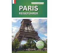 Paris Reiseführer 2026: Erkunden Sie versteckte Juwelen, entdecken Sie die Top-Attraktionen und planen Sie den perfekten Urlaub mit lokalen Tipps, Karten, Reiserouten und Budgettipps