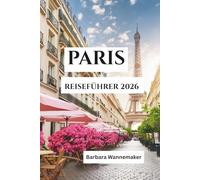 PARIS REISEFÜHRER 2026: Frankreichs strahlendes Herz in Europa, wo ikonische Boulevards, zeitlose Kunst, romantische Flussufer und weltberühmte Kultur eine unvergessliche Stadtflucht schaffen