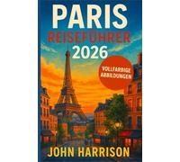Paris Reiseführer 2026: Für Erstbesucher, Sparreisende und alle, die mehr erleben möchten