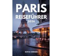 Paris Reiseführer 2026: Ihr kompletter Begleiter zu Sehenswürdigkeiten, lokalem Leben und kulinarischen Genüssen