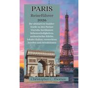 Paris Reiseführer 2026: Ihr ultimativer Insider-Guide zu den Pariser Vierteln, berühmten Sehenswürdigkeiten, authentischer Küche, lokaler Kultur, versteckten Juwelen und Attraktionen