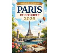 PARIS REISEFÜHRER 2026: Kunst, Cafés, Viertel & zeitlose Straßen. Ein smarter Paris-Reiseführer für 2026