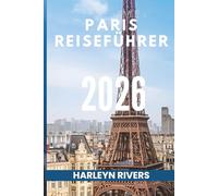 PARIS REISEFÜHRER 2026: „Kunst und Eleganz: Entdecken Sie die französische Hauptstadt“