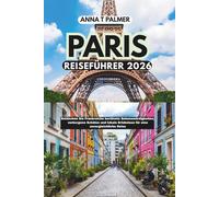 Paris Reiseführer 2026: Meistern Sie Frankreichs ikonische Wahrzeichen, verborgene Schätze und lokale Erlebnisse für eine unvergleichliche Reise