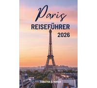 Paris REISEFÜHRER 2026: Reisen durch Frankreichs zeitlosen Charme