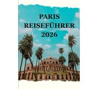 PARIS REISEFÜHRER 2026: Reisen Sie mit leichtem Gepäck, hinterlassen Sie ein Vermächtnis - umweltfreundliche Abenteuer in der Stadt der Lichter