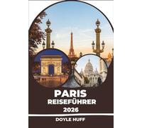 Paris-Reiseführer 2026: Spaziergänge durch die Nachbarschaft, Empfehlungen für Bäckereien, Weinbars und U-Bahn-Tipps von jemandem, der tatsächlich dort wohnt