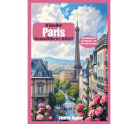 Paris-Reiseführer für Kinder 2025: Vom Eiffelturm bis zum Eisgenuss - Eine Paris-Reise für Kinder