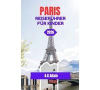 PARIS REISEFÜHRER FÜR KINDER 2026: Paris Spielzeit: Ein Familienführer für junge Entdecker