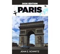 PARIS REISEFÜHRER: Paris in 7 Tagen mit kleinem Budget entdecken: Unglaubliche Erlebnisse genießen, ohne zu viel auszugeben