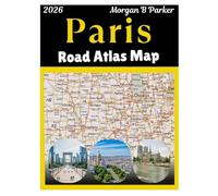 Paris Road Atlas Map 2026: large-print navigational maps for drivers, tourists & city explorers - street-level detail, metro routes, landmarks, and day-trip coverage