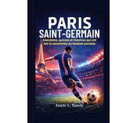 Paris Saint-Germain: Anecdotes, quizzes et histoires qui ont fait la renommée du football parisien
