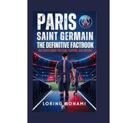 Paris Saint Germain: The Definitive Factbook: 300 Facts About the Club, Players, and History