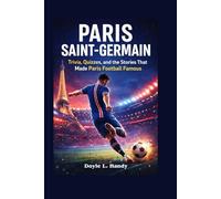 Paris Saint-Germain: Trivia, Quizzes, and the Stories That Made Paris Football Famous