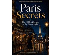 Paris Secrets: The Hidden Circuits of the City of Light: Unusual Itineraries, Hidden Places, and Unique Experiences Far from the Crowds (REAL INSIDER TRAVEL SECRETS GUIDES)