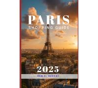 PARIS SHOPPING GUIDE 2025: Paris Shopping Guide 2025: A Practical & Stylish Handbook for Every Traveler: 7 (ADVENTURERS HIKING)