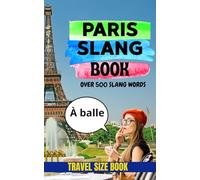 Paris Slang Book: The Ultimate Guide to Modern French Slang, Verlan, and Paris Street Talk