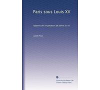 Paris sous Louis XV: rapports des inspecteurs de police au roi: Volume 3