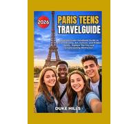 Paris Teens Travel Guide 2026: Updated Insider Handbook Guide to Ancient History, Art, Culture, and Hidden Gems - Explore The City and Create Lasting Memories!