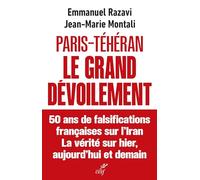 Paris-Téhéran, Le grand dévoilement: 50 ans de falsification française sur l'Iran - La vérité sur hier, aujourd'hui et demain