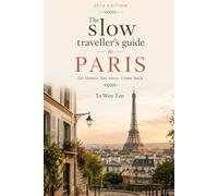 Paris: The Insider's Guide to Sustainable Travel, Hidden Neighbourhoods, Local Food, and the City Beyond the Tourist Trail (2026 Edition) (The Slow Traveller's Guide)