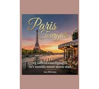 Paris Tourgids: 14 Gedenkwaardigdagen in's werelds meest mooie stad