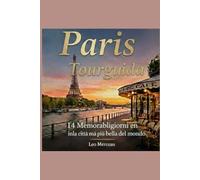 Paris Tourguida: 14 Memorabiligiorni inla città più bella del mondo