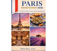 PARIS TOURISTENFÜHRER 2026: Die Stadt des Lichts, der Kunst und der zeitlosen Romantik