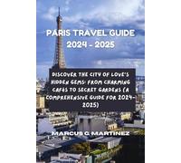 PARIS TRAVEL GUIDE 2024-2025
