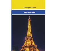 Paris Travel Guide 2025-2026(complete Guide): Explore The city of Lights on a budget,Your ultimate insider's handbook to exploring Paris' ... color-maps,Qr code & must see Attractions.