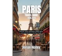 PARIS TRAVEL GUIDE 2025_2026: Discover Iconic Landmarks, Hidden Gems, and Local Secrets in the City of Light
