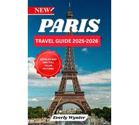 PARIS TRAVEL GUIDE 2025-2026: Discover the Magic, the Charm, and the Secrets of the City of Lights
