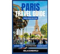 PARIS TRAVEL GUIDE 2025-2026: Explore the Heart of Paris: Iconic Attractions, Hidden Corners, and Local Secrets for an Unforgettable Journey
