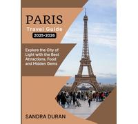 PARIS TRAVEL GUIDE 2025-2026 ( FULL-COLOR): Explore the City of Light with the Best Attractions, Food, and Hidden Gems