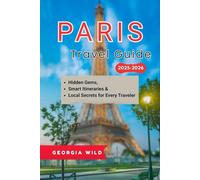 Paris Travel Guide 2025-2026: Hidden Gems, Smart Itineraries & Local Secrets for Every Traveler (Travel with Ease)