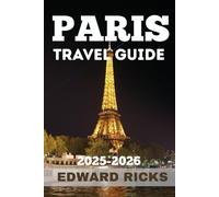 PARIS TRAVEL GUIDE 2025-2026: Uncover Beauty, Revolution and Real Life Across Every Boulevard, Balcony and Bite (The Smart Traveler Series)