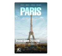 PARIS TRAVEL GUIDE 2025-2026: Your Complete Companion to the City of Light: Insider Tips, Hidden Gems, and Authentic Experiences for Every Traveler in 2026