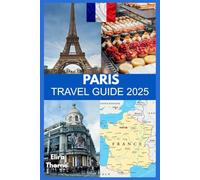 PARIS TRAVEL GUIDE 2025: Curated Itineraries for Authentic Parisian Experiences.